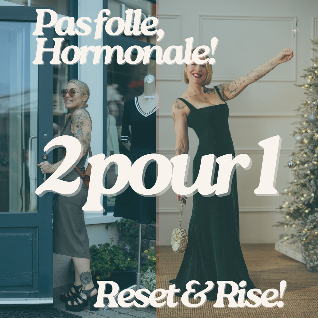 2POUR1 - Pas folle, Hormonale + Reset&Rise